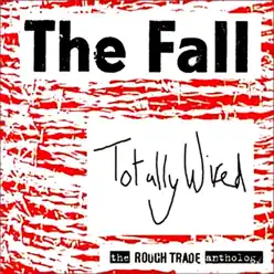 Totally Wired - The Rough Trade Anthology - The Fall