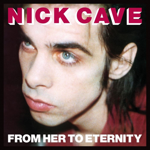From Her to Eternity (2009 Remastered Version) - Nick Cave & The Bad Seeds