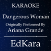 Dangerous Woman (Originally Performed by Ariana Grande) [Karaoke No Guide Melody Version] - EdKara