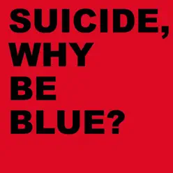 Why Be Blue? - Suicide