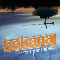 Tot Per l'aire - Bakanal