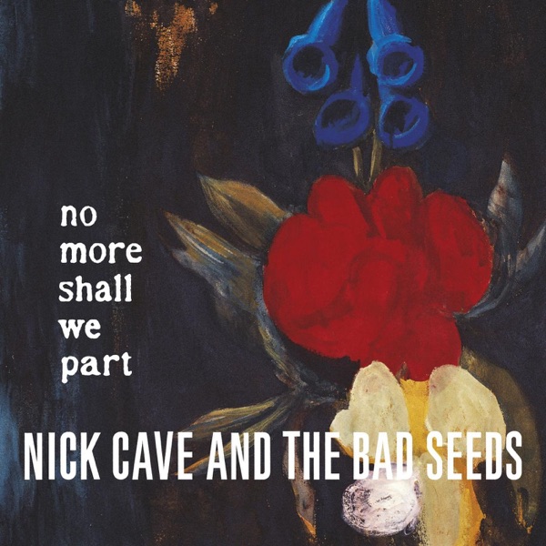 No More Shall We Part (2011 Remastered Edition) - Nick Cave & The Bad Seeds