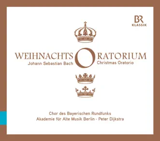 J.S. Bach: Weihnachts-Oratorium, BWV 248 (Live) by Bavarian Radio Chorus, Akademie für Alte Musik Berlin & Peter Dijkstra album reviews, ratings, credits