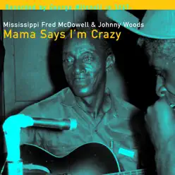 Mama Says I'm Crazy - Mississippi Fred McDowell Mama Says I'm Crazy - Mississippi Fred McDowell