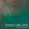 Groovin' Cafè, Vol. 6 (Chill Sounds Travel), 2016
