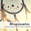 Atrapasueños - La Mejor Música Relajante para Dormir Profundamente toda la Noche