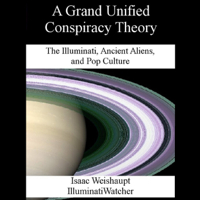 Isaac Weishaupt - A Grand Unified Conspiracy Theory: The Illuminati, Ancient Aliens, and Pop Culture (Unabridged) artwork