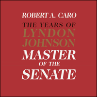 Robert A. Caro - Master of the Senate: The Years of Lyndon Johnson, Volume 3 (Unabridged) artwork