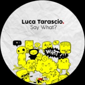 Luca Tarascio - Say What? (Original Mix)