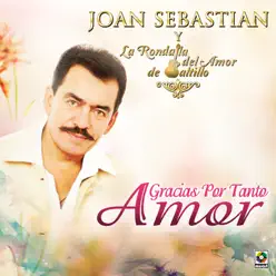 Gracias por Tanto Amor - Joan Sebastian