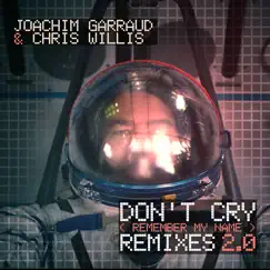 Don't Cry (Remember My Name) [Remixes 2.0] - EP by Joachim Garraud & Chris Willis album reviews, ratings, credits