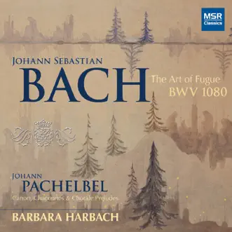 J.S. Bach: The Art of Fugue, BWV 1080; Pachelbel: Canon and Organ Music by Barbara Harbach album reviews, ratings, credits