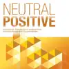 Neutral Positive - Minimalistic Themes for TV Programmes, Intimate Stories and Documentaries album lyrics, reviews, download