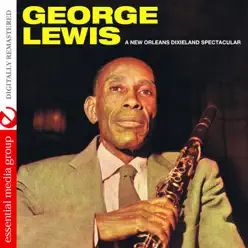A New Orleans Dixieland Spectacular (Digitally Remastered) - George Lewis A New Orleans Dixieland Spectacular (Digitally Remastered) - George Lewis