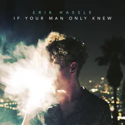 If Your Man Only Knew - Single - Erik Hassle