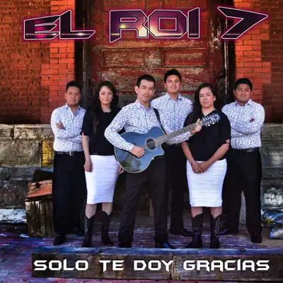 Solo Te Doy Gracias - EL Roi 7 Solo Te Doy Gracias - EL Roi 7