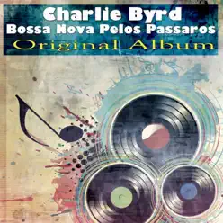 Bossa Nova pelos Passaros - Charlie Byrd Bossa Nova pelos Passaros - Charlie Byrd
