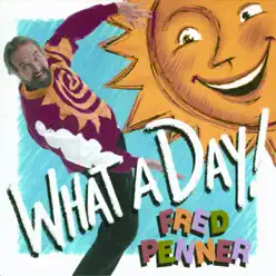 What a Day! - Fred Penner What a Day! - Fred Penner