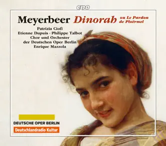 Meyerbeer: Dinorah by Patrizia Ciofi, Etienne Dupuis, Philippe Talbot, Orchester der Deutschen Oper Berlin & Enrique Mazzola album reviews, ratings, credits