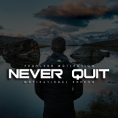 Never Quit (Fight for Your Life Motivational Speech) [feat. Walter Bond] - Fearless Motivation