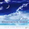 Deep Meditation Sleep - New Age Music and Healing Sounds for Positive Affirmation, Trouble Sleeping, Serenity Relaxation Music for Reduce Stress album lyrics, reviews, download