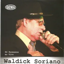 Só Sucessos (Ao Vivo) - Waldick Soriano