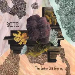 The Broken Old Toys EP - Bots The Broken Old Toys EP - Bots