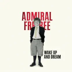 Wake Up and Dream - Admiral Freebee