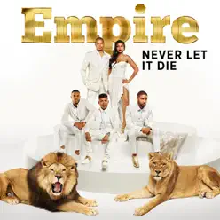 Never Let It Die (feat. Jussie Smollett & Yazz) - Single - Empire Cast