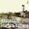 Bahía Com' H' - Maria De Fátima