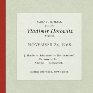 Vladimir Horowitz live at Carnegie Hall - Recital November 24, 1968: Haydn, Schumann, Rachmaninoff, Debussy, Liszt, Chopin & Moszkowski