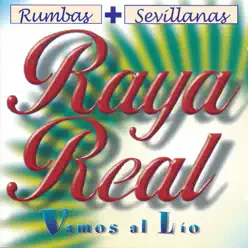 Rumbas + Sevillanas. Vamos al Lío - Raya Real Rumbas + Sevillanas. Vamos al Lío - Raya Real