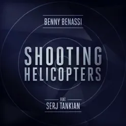 Shooting Helicopters (feat. Serj Tankian) - Single - Benny Benassi