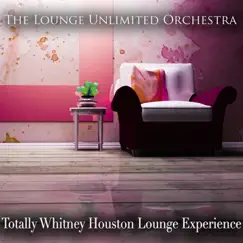 Totally Whitney Houston Lounge Experience by The Lounge Unlimited Orchestra album reviews, ratings, credits