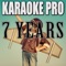 7 Years (Originally Performed by Lukas Graham) - Karaoke Pro lyrics