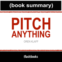 FlashBooks Book Summaries - Pitch Anything by Oren Klaff - Book Summary: An Innovative Method for Presenting, Persuading, and Winning the Deal (Unabridged) artwork