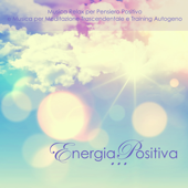 Energia Positiva - Musica Relax per Pensiero Positivo e Musica per Meditazione Trascendentale e Training Autogeno - Accademia del Pensiero Positivo