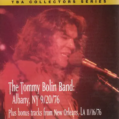 The Tommy Bolin Band Live Albany, NY 9/20/76 & Bonus Tracks - Tommy Bolin The Tommy Bolin Band Live Albany, NY 9/20/76 & Bonus Tracks - Tommy Bolin