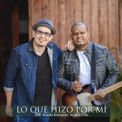 Lo Que Hizo por Mi (feat. Ricardo Rodriguez) - Single - Jairo Frías