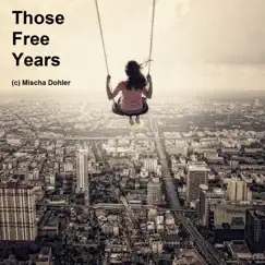 Those Free Years by Mischa Dohler album reviews, ratings, credits