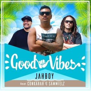 JAHBOY Good Vibes (feat. Conkarah & Sammielz)