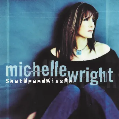 Shut up and Kiss Me - Michelle Wright Shut up and Kiss Me - Michelle Wright