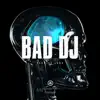 Bad DJ - Single album lyrics, reviews, download