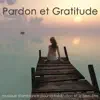 Pardon et Gratitude, musique d'ambiance pour la méditation et le bien-être album lyrics, reviews, download