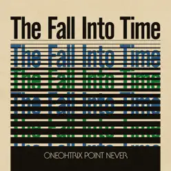 The Fall Into Time - Oneohtrix Point Never The Fall Into Time - Oneohtrix Point Never