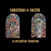 Christmas and Easter in Byzantine Tradition