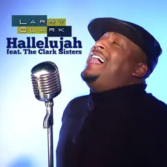 Hallelujah (feat. The Clark Sisters) - Single by Larry Clark album reviews, ratings, credits