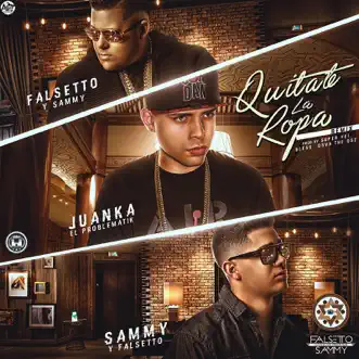 Quítate la Ropa (Remix) [feat. Juanka] by Sammy & Falsetto song reviws