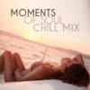 Moments of Soul: Chill Mix