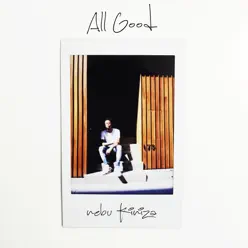 All Good - Single - Nebu Kiniza All Good - Single - Nebu Kiniza